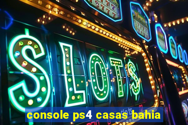 console ps4 casas bahia